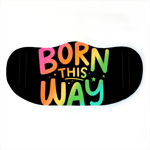 Born this way - face cover mask by Loren Grosvenor