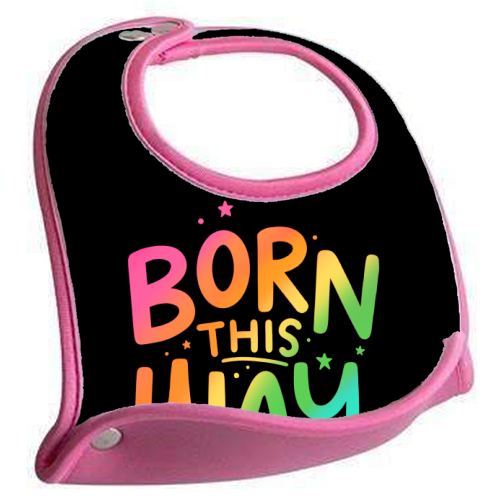 Born this way - feeding bib by Loren Grosvenor
