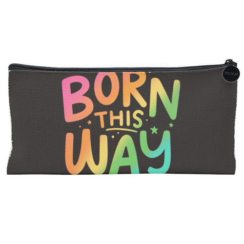 Born this way - flat pencil case by Loren Grosvenor
