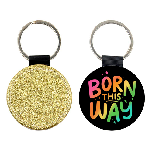 Born this way - keyring by Loren Grosvenor