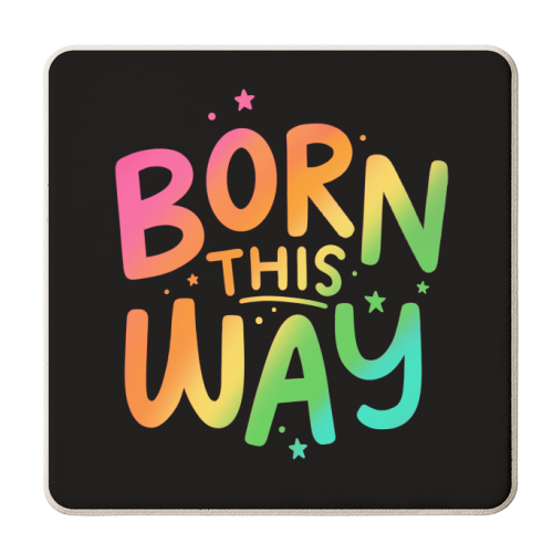 Born this way - personalised beer coaster by Loren Grosvenor