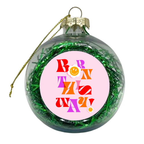 BORN THIS WAY - Pink - xmas bauble by Dominique Vari