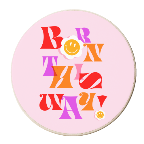 BORN THIS WAY - Pink - personalised beer coaster by Dominique Vari