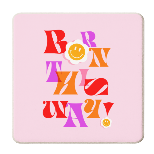 BORN THIS WAY - Pink - personalised beer coaster by Dominique Vari