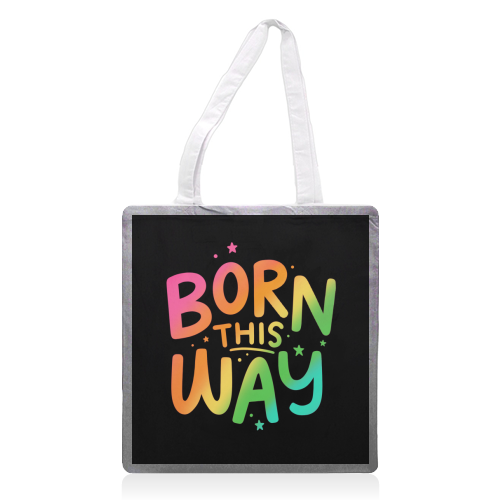 Born this way - printed canvas tote bag by Loren Grosvenor