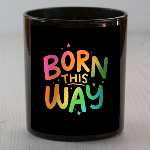 Born this way - scented candle by Loren Grosvenor