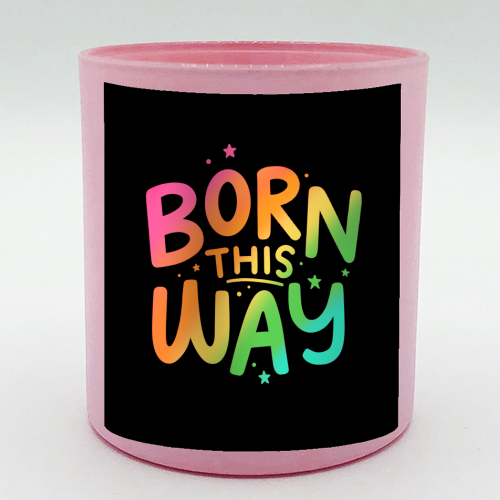 Born this way - scented candle by Loren Grosvenor