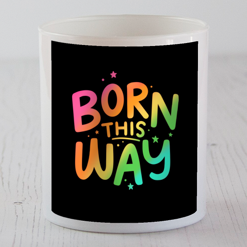 Born this way - scented candle by Loren Grosvenor