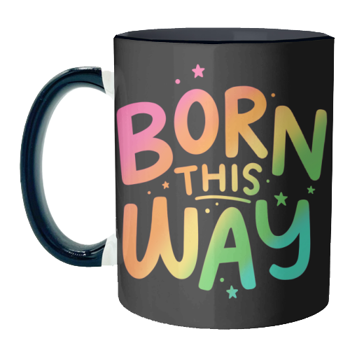 Born this way - unique mug by Loren Grosvenor