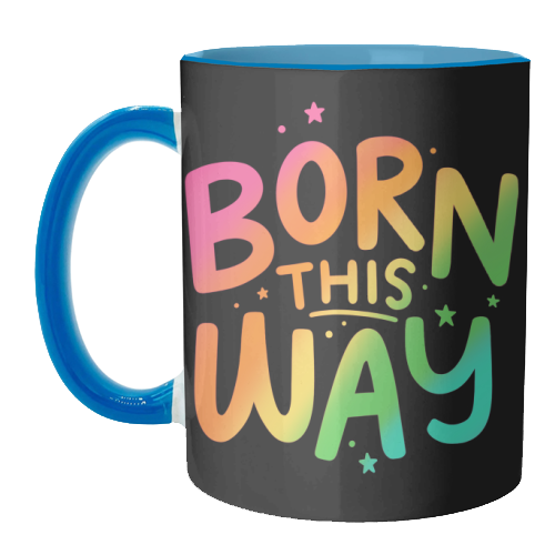 Born this way - unique mug by Loren Grosvenor