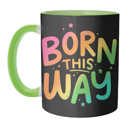 Born this way - unique mug by Loren Grosvenor