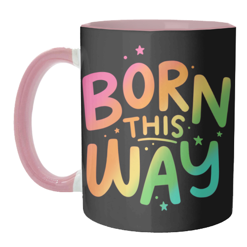 Born this way - unique mug by Loren Grosvenor