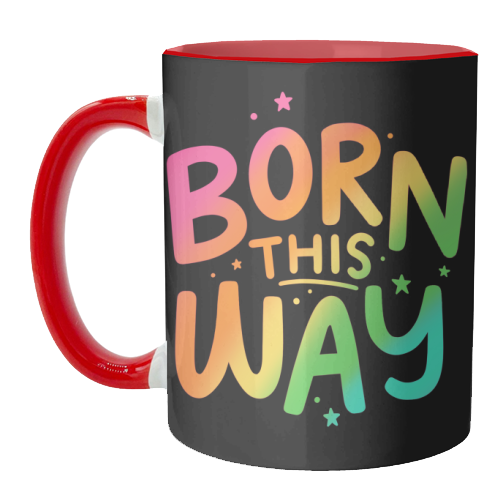Born this way - unique mug by Loren Grosvenor