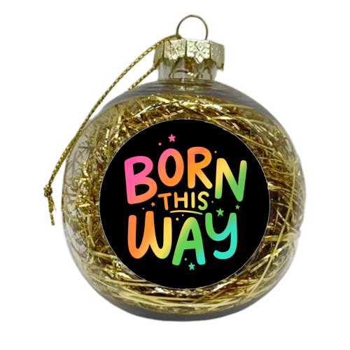 Born this way - xmas bauble by Loren Grosvenor