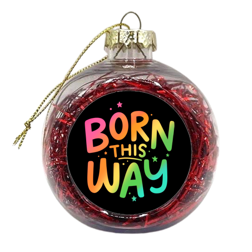 Born this way - xmas bauble by Loren Grosvenor