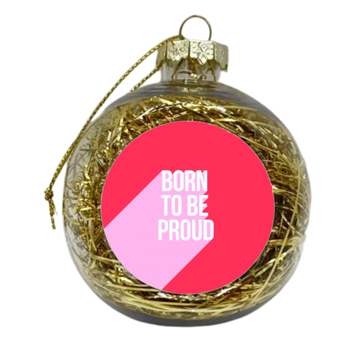 Born to be Proud - Girl Power - xmas bauble by Dominique Vari