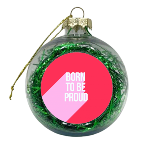 Born to be Proud - Girl Power - xmas bauble by Dominique Vari