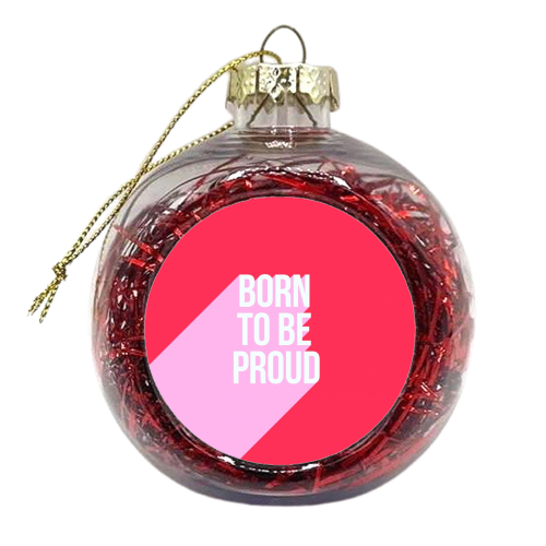 Born to be Proud - Girl Power - xmas bauble by Dominique Vari