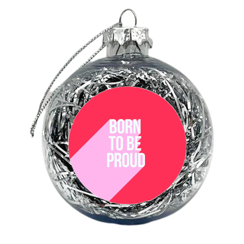 Born to be Proud - Girl Power - xmas bauble by Dominique Vari