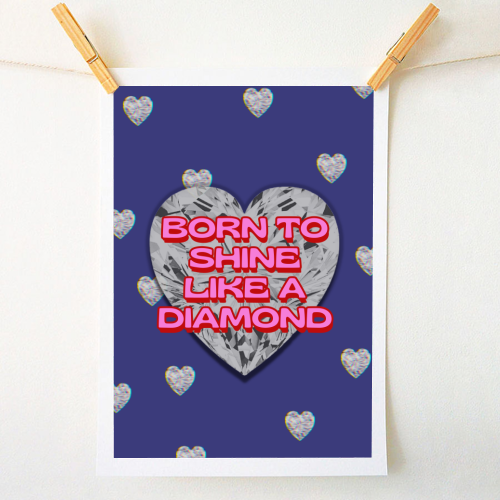 Born To Shine Like a Diamond - A1 - A4 art print by Nida Designs
