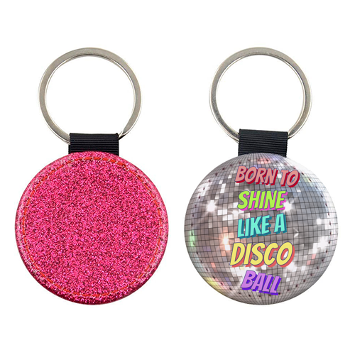 Born To Shine Like a Disco Ball - keyring by Nida Designs