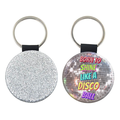 Born To Shine Like a Disco Ball - keyring by Nida Designs