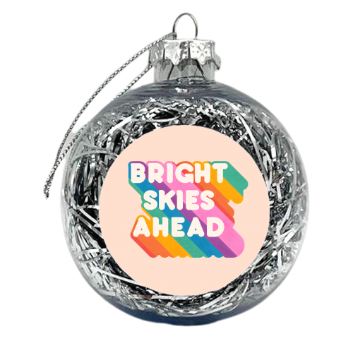 Bright Skies Ahead - rainbow typography - xmas bauble by Ania Wieclaw
