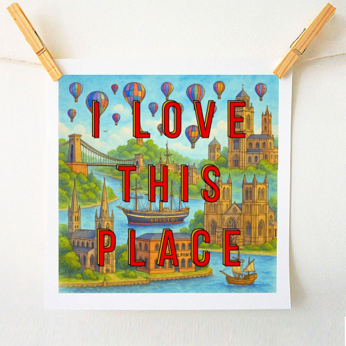 Bristol - I LOVE THIS PLACE - A1 - A4 art print by Lilly Rose