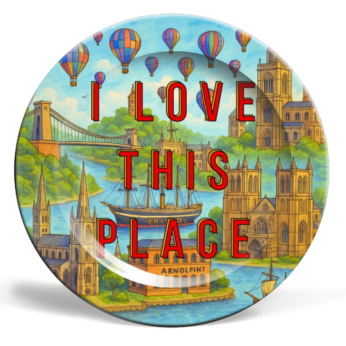 Bristol - I LOVE THIS PLACE - ceramic dinner plate by Lilly Rose