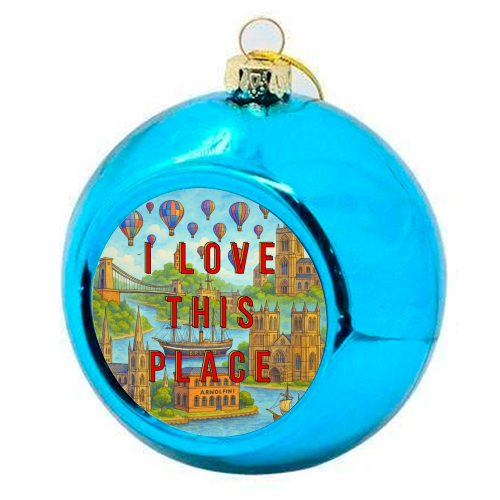 Bristol - I LOVE THIS PLACE - colourful christmas bauble by Lilly Rose