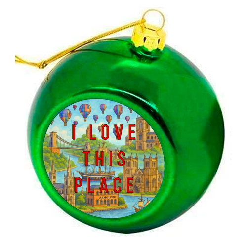 Bristol - I LOVE THIS PLACE - colourful christmas bauble by Lilly Rose