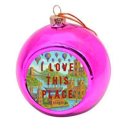 Bristol - I LOVE THIS PLACE - colourful christmas bauble by Lilly Rose