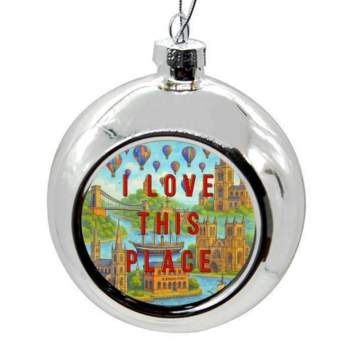 Bristol - I LOVE THIS PLACE - colourful christmas bauble by Lilly Rose