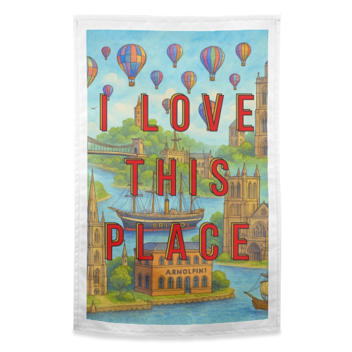Bristol - I LOVE THIS PLACE - funny tea towel by Lilly Rose