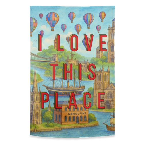 Bristol - I LOVE THIS PLACE - funny tea towel by Lilly Rose