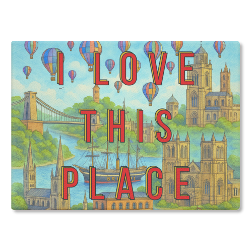 Bristol - I LOVE THIS PLACE - glass chopping board by Lilly Rose
