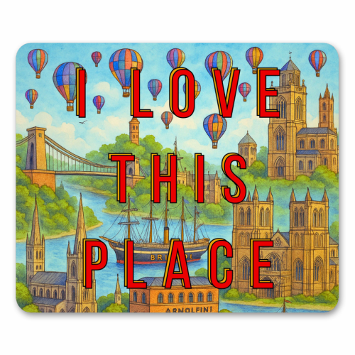 Bristol - I LOVE THIS PLACE - mouse mat by Lilly Rose
