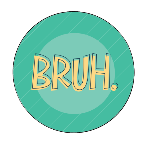 BRUH - Circle Sticker by Bev O'Connor