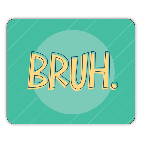 BRUH - designer placemat by Bev O'Connor
