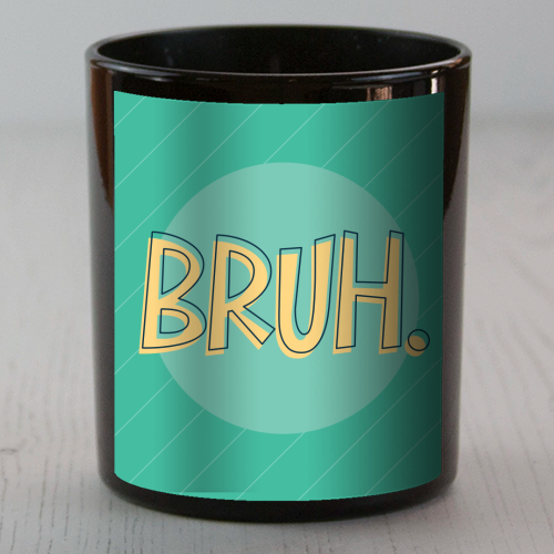 BRUH - scented candle by Bev O'Connor