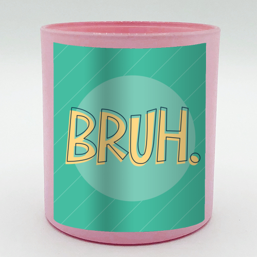 BRUH - scented candle by Bev O'Connor