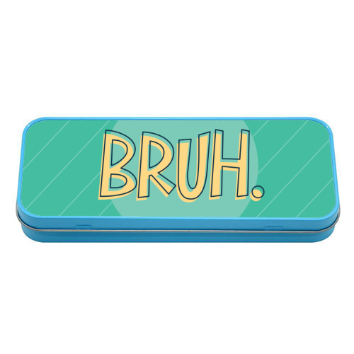 BRUH - tin pencil case by Bev O'Connor