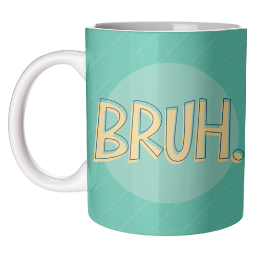 BRUH - unique mug by Bev O'Connor