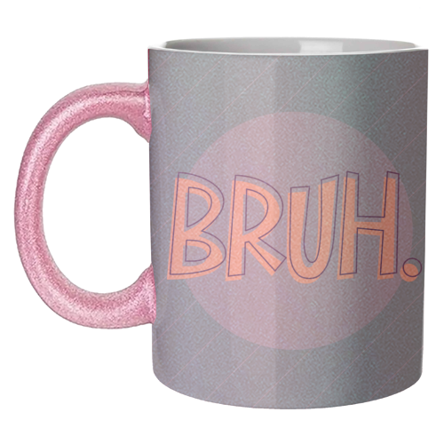 BRUH - unique mug by Bev O'Connor