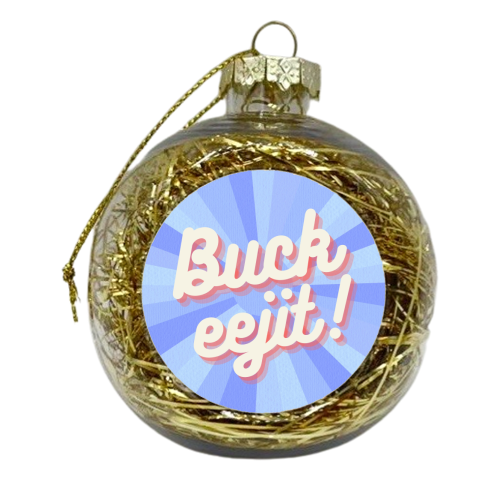 Buck Eejit - xmas bauble by Lilly Rose