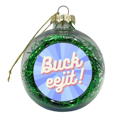 Buck Eejit - xmas bauble by Lilly Rose