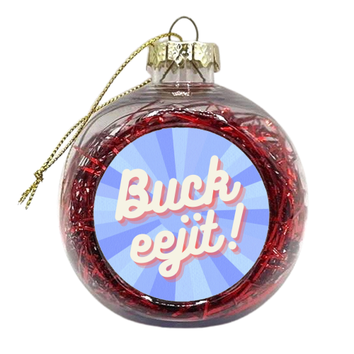 Buck Eejit - xmas bauble by Lilly Rose