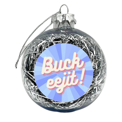 Buck Eejit - xmas bauble by Lilly Rose