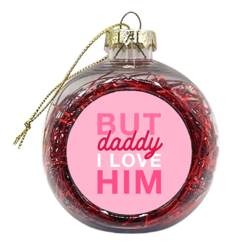 But daddy, I love him - xmas bauble by The Girl Next Draw