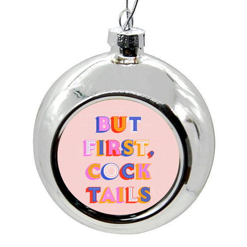 But First, Cocktails Colorful Letters - colourful christmas bauble by Ania Wieclaw